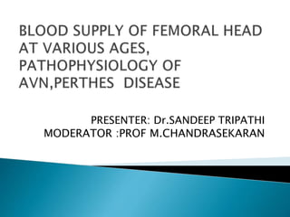 PRESENTER: Dr.SANDEEP TRIPATHI
MODERATOR :PROF M.CHANDRASEKARAN
 