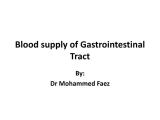 Blood supply of Gastrointestinal Tract By: Dr Mohammed Faez 