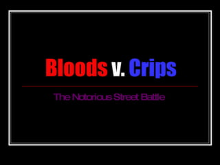 Bloods  v.  Crips The Notorious Street Battle   
