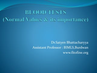 Dr.Satyen Bhattacharyya
Assistant Professor : BIMLS,Burdwan
www.fitofine.org
 