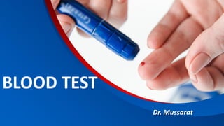 Dr. Mussarat
BLOOD TEST
 