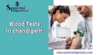 Blood Tests
in chandigarh
www.sanjivinidiagnostics.com
Blood Tests
in chandigarh
 
