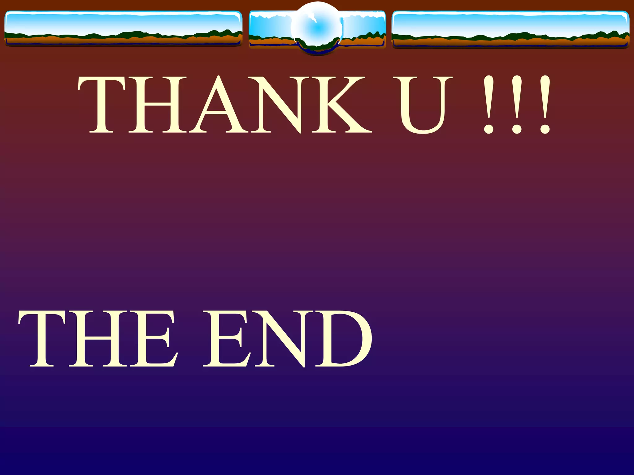 THANK U !!!
THE END
 