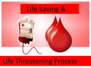 Life Saving &




Life Threatening Process
 