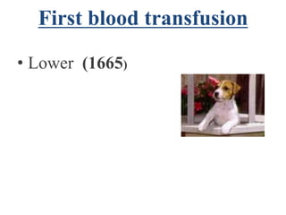 First blood transfusion

• Lower (1665)
 