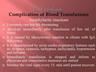 Complication of Blood Transfusions
Anaphylactic reactions
 Extremely rare but life threatening
 develops immediately aft...