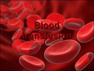 BloodBlood
transfusiontransfusion
 
