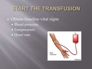  Obtain baseline vital signs
 Blood pressure
 Temperature
 Heart rate
 