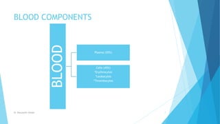BLOOD COMPONENTS
BLOOD
Plasma (55%)
Cells (45%)
*Erythrocytes
*Leukocytes
*Thrombocytes
Dr. Boluwatife Afolabi 7
 