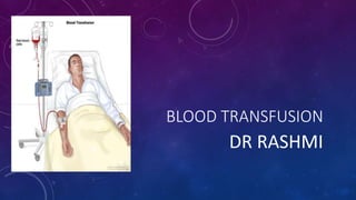 BLOOD TRANSFUSION
DR RASHMI
 