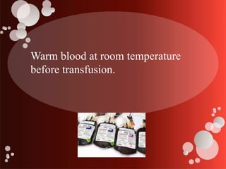 Warm blood at room temperature
before transfusion.
 