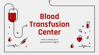Blood
Transfusion
Center
Here is where your
presentation begins
 