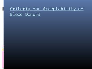 Criteria for Acceptability of
Blood Donors
 