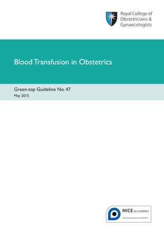 Blood Transfusion in Obstetrics
Green-top Guideline No. 47
May 2015
 