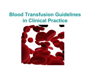 Blood Transfusion Guidelines
in Clinical Practice
 