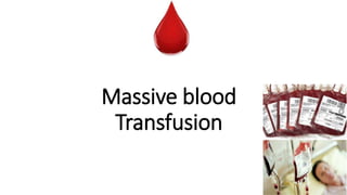 Massive blood
Transfusion
 