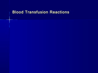 Blood Transfusion ReactionsBlood Transfusion Reactions
 