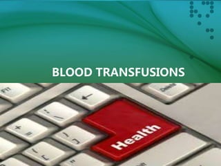 BLOOD TRANSFUSIONS
 