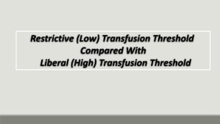 Restrictive (Low) Transfusion Threshold
Compared With
Liberal (High) Transfusion Threshold
 