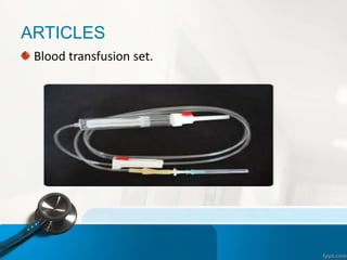ARTICLES
Blood transfusion set.
 