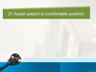 21.Assist patient to comfortable position.
 
