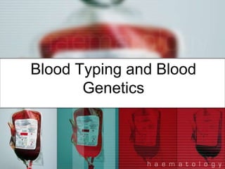 Blood Typing and Blood
Genetics
 