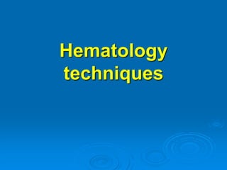 Hematology
techniques
 