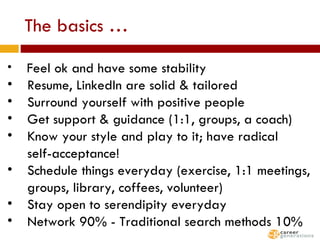 The basics … <ul><li>Feel ok and have some stability </li></ul><ul><li>Resume, LinkedIn are solid & tailored </li></ul><ul...