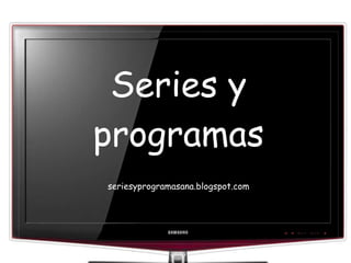 Series y programas seriesyprogramasana.blogspot.com 