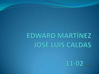 EDWARD MARTÍNEZJOSÉ LUIS CALDAS11-02 EL MEJOR 