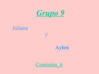 Grupo 9 Juliana y Aylen Comisión_6 