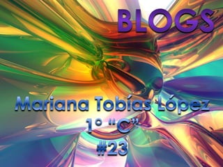 Blogs Mariana Tobías López 1° “C” #23 
