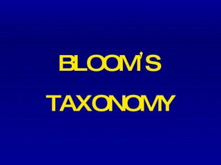 BLOOM ’ S  TAXONOMY 