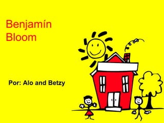 Benjamín
Bloom



Por: Alo and Betzy
 