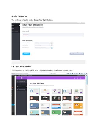 DESIGN YOUR OPTIN
The next step is to click on the Design Your Optin button.
CHOOSE YOUR TEMPLATE
You’ll be taken to a screen with all of your available optin templates to choose from.
 