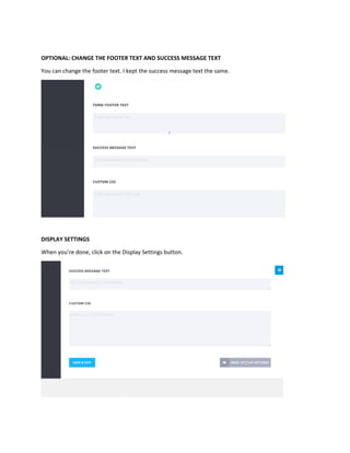 OPTIONAL: CHANGE THE FOOTER TEXT AND SUCCESS MESSAGE TEXT
You can change the footer text. I kept the success message text the same.
DISPLAY SETTINGS
When you’re done, click on the Display Settings button.
 