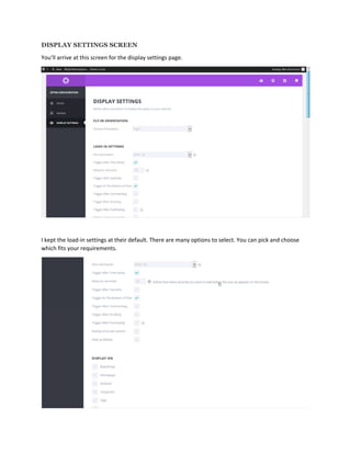 DISPLAY SETTINGS SCREEN
You’ll arrive at this screen for the display settings page.
I kept the load-in settings at their default. There are many options to select. You can pick and choose
which fits your requirements.
 
