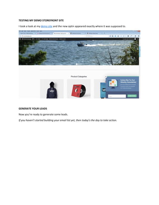 TESTING MY DEMO STOREFRONT SITE
I took a look at my demo site and the new optin appeared exactly where it was supposed to.
GENERATE YOUR LEADS
Now you’re ready to generate some leads.
If you haven’t started building your email list yet, then today’s the day to take action.
 