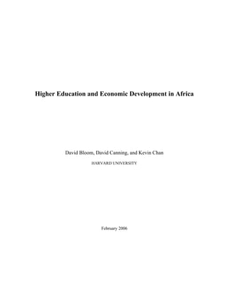 Higher Education and Economic Development in Africa 
David Bloom, David Canning, and Kevin Chan 
HARVARD UNIVERSITY 
February 2006 
 