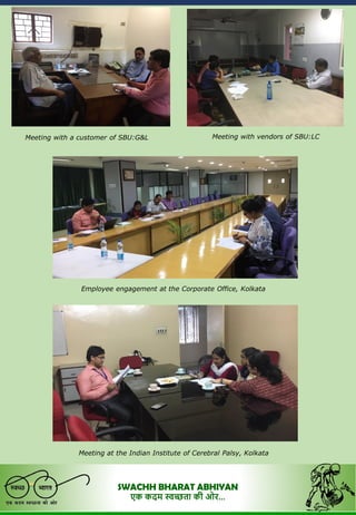 SWACHH BHARAT ABHIYAN
एक कदम स्वच्छता की ओर...
Meeting with a customer of SBU:G&L Meeting with vendors of SBU:LC
Employee engagement at the Corporate Office, Kolkata
Meeting at the Indian Institute of Cerebral Palsy, Kolkata
 