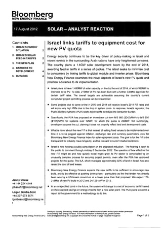 §!~2m.2~rg 

 17 August 2012                       SOLAR -ANALYST REACTION


Contents                              Israel links tariffs to equipment cost for
1. 	 ISRAEL'S ENERGY
     SITUATION                 2      new PV quota
2. 	 ISRAEL'S SOLAR
                                      Energy security continues to be the key driver of policy-making in Israel and
     FEED-IN TARIFFS            2
                                      recent events in the surrounding Arab nations have only heightened concerns.
3. 	 THE NEW PLAN              2
                                      The country plans a 1.4GW solar development boom by the end of 2014,
4. 	 BARRIERS TO
                                      awarding feed-in tariffs in a series of quotas. The latest seeks to minimise cost
     DEVELOPMENT               4
                                      to consumers by linking tariffs to global module and inverter prices. Bloomberg
5. 	 OUTLOOK                   4
                                      New Energy Finance examines the novel aspects of Israel's new PV quota and
                                      potential obstacles to its implementation.

                                      .. 	 Israel plans to have 1,480MW of solar capacity on line by the end of 2014, of which 990MW is
                                          intended to be PV. To date, 215MW of PV has been built with a further 330MW approved for
                                          certain tariff rates. The overall targets are achievable assuming the country's current
                                          convoluted project permitting process can be streamlined.

                                      • 	 Some projects due to come online in 2013 and 2014 will receive Israel's 2011 FiT rates and
                                          will enjoy very high IRRs due to the drop in system costs. In response, Israel's regulator, the
                                          Public Utilities Authority (PUA) seeks lower tariffs to reduce the consumer burden.

                                      • 	 SpeCifically, the PUA has proposed an immediate cut from NIS 980 ($242)/MWh to NIS 650
                                          ($161)/MWh for systems over 12MW, for which the quota is 200MW. Not surprisingly,
                                          developers oppose the cut, claiming it does not properly reflect land and development costs.

                                      • 	 What is novel about the new FiT is that instead of setting fixed values to be implemented over
                                          time it is to be pegged against inflation, exchange rate and currency parameters, plus the
                                          Bloomberg New Energy Finance Index for solar equipment costs. The goal is for the FiT to be
                                          transparent for industry, have longevity, and be relevant to current market conditions.

                                      • 	 Israel is now holding a public consultation on the proposed reduction. The hearing is open to
                                          the public to comment through midday 6 September 2012. The question of how effective the
                                          new FiT might be and how quickly Israel might grow its PV sector is complicated by an
                                          unusually complex process for securing project permits, even after the PUA has approved
                                          projects for the quota. The ILA, which manages approximately 92% of land in Israel, has also
                                          raised the cost of land leases.

                                      • 	 Bloomberg New Energy Finance expects the new tariffs to be sufficient to encourage new
                                          build, and to be effective at pushing down prices - particularly as the first tender has already
                                          been won by a US-Israeli consortium at a lower price than that proposed. We expect 170­
Jenny Chase                               218MW of new PV build in 2012 and 245-291MW in 2013.
+41 442244144
jchase12@bloomberg.net                • 	 At an unspecified point in the future, the system will change to a set of 'economic tariffs' based
                                          on the expected savings on energy imports from a new solar plant. The PUA plans to submit a
Logan Goldie-Scot                         report to the government for a methodology to do this.
+44 207 073 3571
Igoldiescot@bloomberg.ne
t


                                      Strictly no copying, forwarding, shared passwords or redistribution allowed without prior written permission
                                      of Bloomberg New Energy Finance. For more information on terms of use, please contact
© Bloomberg New Energy Finance 2012   sales.bnef@bloomberg.net. Copyright and Disdaimer notice on page 5 applies throughout.                         Page 1 of 5
 