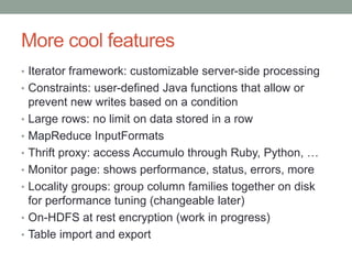 More cool features
• Iterator framework: customizable server-side processing
• Constraints: user-defined Java functions th...