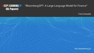 1
“BloombergGPT: A Large Language Model for Finance”
Yuta Sawada
 
