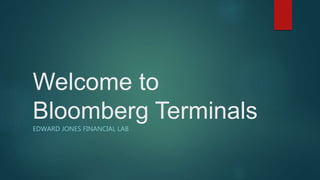 Welcome to
Bloomberg Terminals
EDWARD JONES FINANCIAL LAB
 