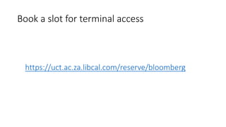 Book a slot for terminal access
https://uct.ac.za.libcal.com/reserve/bloomberg
 