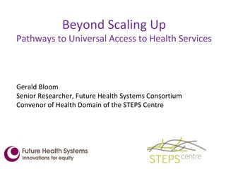 Beyond Scaling Up Pathways to Universal Access to Health Services ,[object Object],[object Object],[object Object]