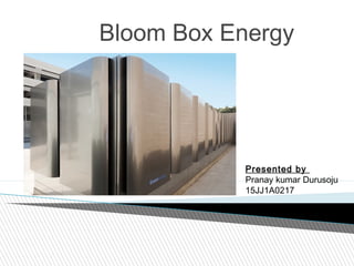 Bloom Box Energy
Presented by
Pranay kumar Durusoju
15JJ1A0217
 