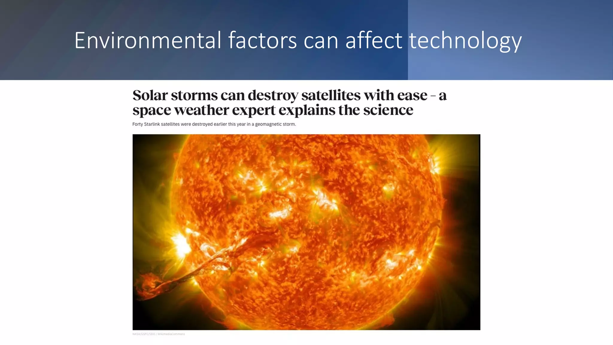 Environmental factors can affect technology
 