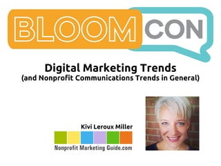 Digital Marketing Trends
(and Nonprofit Communications Trends in General)
Kivi Leroux Miller
 