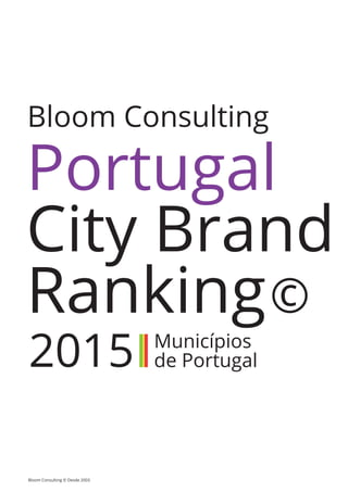 Bloom Consulting © Desde 2003
Portugal
City Brand
Ranking©
2015 Municípios
de Portugal
Bloom Consulting
 